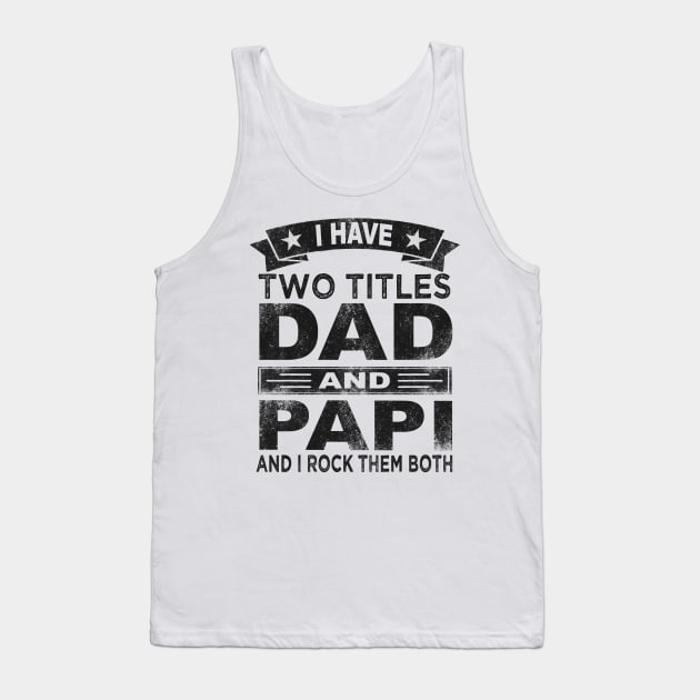 fathers day i have two titles dad and papi Tank Top by Bagshaw Gravity